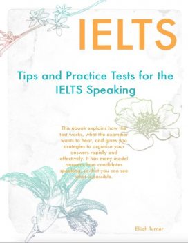 Tips and Practice Tests for the Ielts Speaking, Elijah Turner