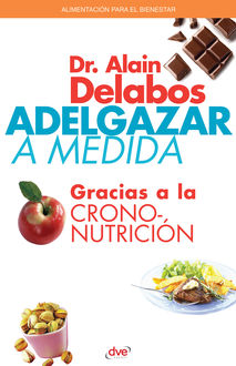 Adelgazar a medida gracias a la crononutrición, Alain Delabos