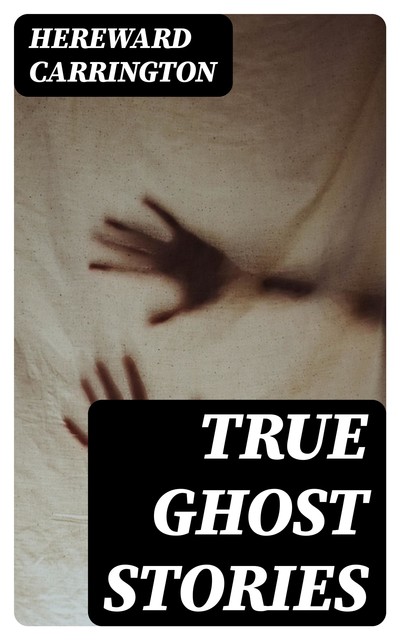 True Ghost Stories, Hereward Carrington