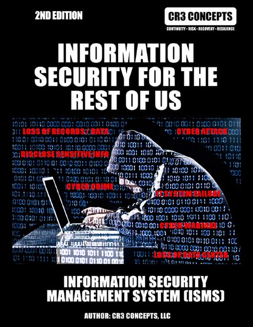 Information Security for the Rest of Us: Information Security Management System: 2nd Edition, CR3 CONCEPTS LLC