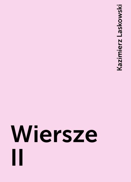 Wiersze II, Kazimierz Laskowski