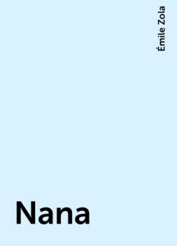 Nana , Émile Zola