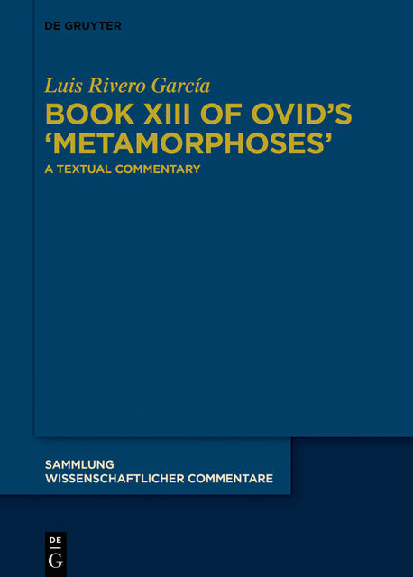 Book XIII of Ovid’s >Metamorphoses&lt, Luis Rivero García