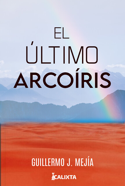 El último arcoiris, Guillermo J Mejía