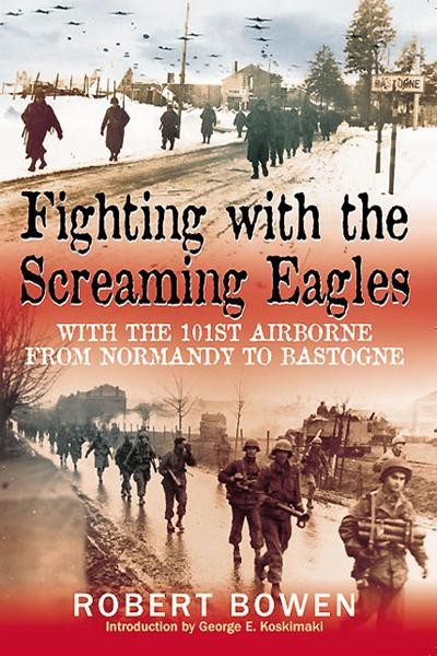 Fighting with the Screaming Eagles, Robert Bowen