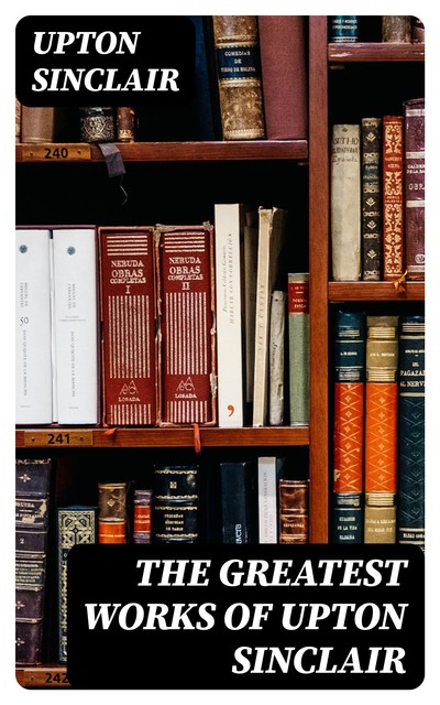 The Greatest Works of Upton Sinclair, Upton Sinclair
