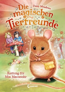 Die magischen Tierfreunde (Band 2) – Rettung für Mia Mauseohr, Daisy Meadows