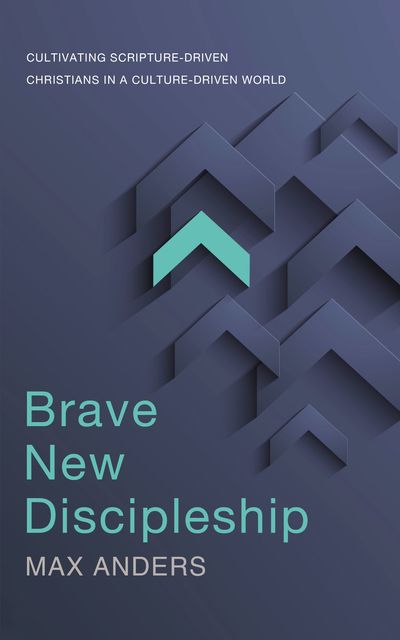 Brave New Discipleship, Max Anders