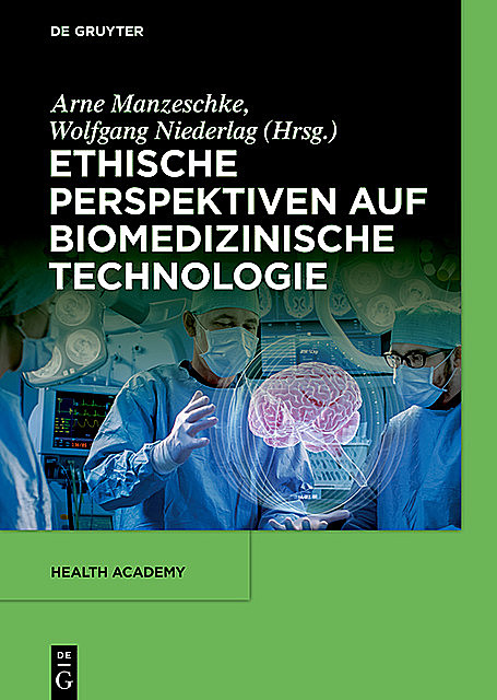 Ethische Perspektiven auf Biomedizinische Technologie, Wolfgang Niederlag, Arne Manzeschke