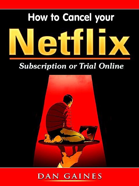 How to Cancel your Netflix Subscription Online, Dan Gaines