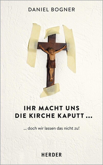 Ihr macht uns die Kirche kaputt, Daniel Bogner