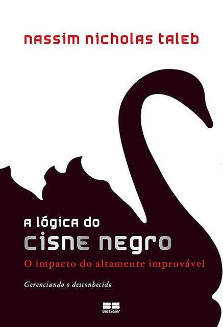 A lógica do Cisne Negro: O impacto do altamente improvável, Nassim Nicholas Taleb
