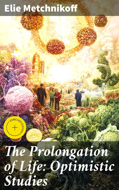 The Prolongation of Life: Optimistic Studies, Élie Metchnikoff