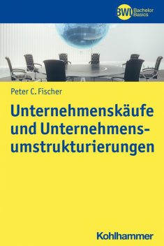 Unternehmenskäufe und Unternehmensumstrukturierungen, Peter Fischer