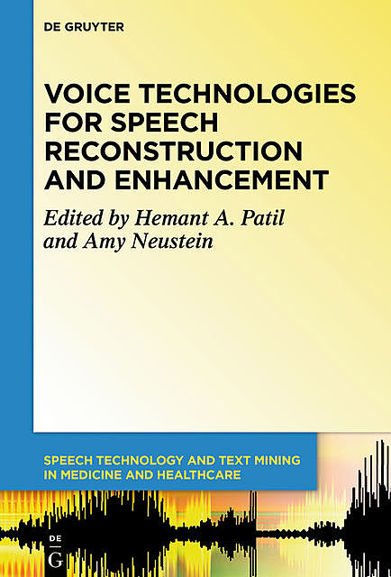 Voice Technologies for Speech Reconstruction and Enhancement, Amy Neustein, Hemant A. Patil