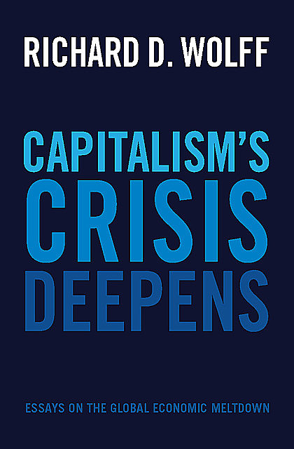Capitalism's Crisis Deepens, Richard D. Wolff