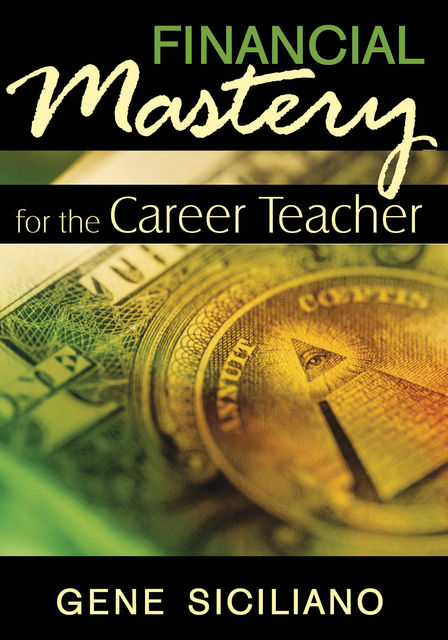 Financial Mastery for the Career Teacher, Gene Siciliano