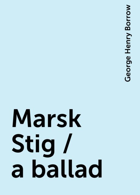 Marsk Stig / a ballad, George Henry Borrow