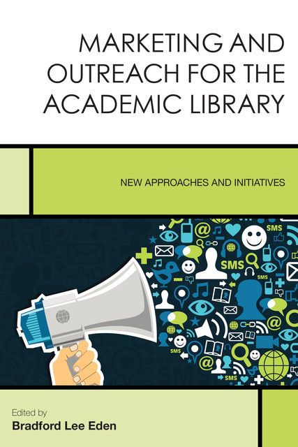 Marketing and Outreach for the Academic Library, Edited by Bradford Lee Eden