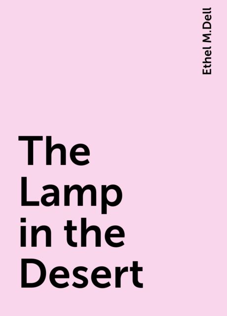 The Lamp in the Desert, Ethel M.Dell