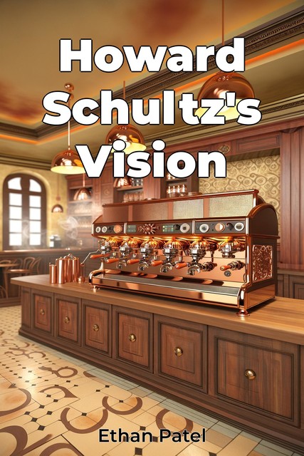 Howard Schultz's Vision, Ethan Patel