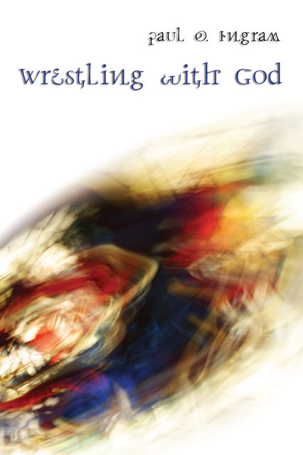 Wrestling with God, Paul O. Ingram