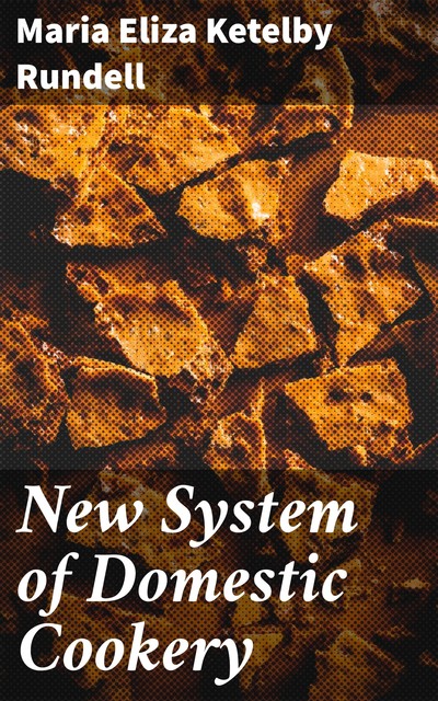 New System of Domestic Cookery, Maria Eliza Ketelby Rundell