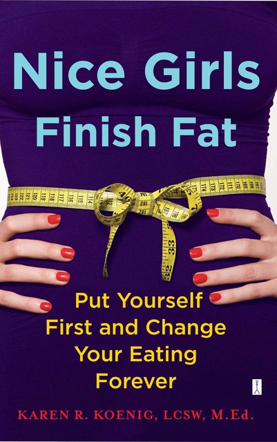 Nice Girls Finish Fat, Karen R.Koenig