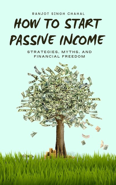 How to Start Passive Income, Ranjot Singh Chahal