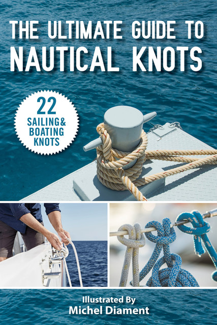 The Ultimate Guide to Nautical Knots, Skyhorse Publishing