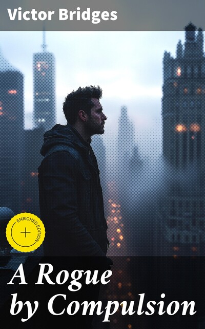 A Rogue by Compulsion, Victor Bridges