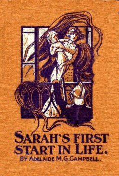 Sarah's First Start in Life, Adelaide M.G.Campbell