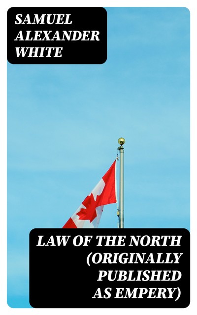 Law of the North (Originally published as Empery), Samuel Alexander White
