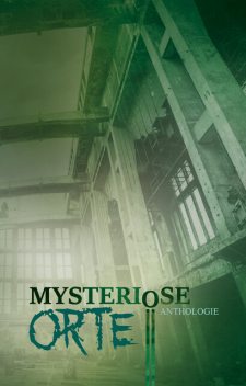 Mysteriöse Orte, Detlef Schirrow, Inga Kess, Barbara Kloska, Daniel Huster, Ilona Grüning, Johannes Harstick, Julia Annina Jorges, Monika Grasl, Monique Kelbing, Oliver Borchers, Oliver Henzler, P.C. Thomas, Ruben Brüstle, Tobias Habenicht