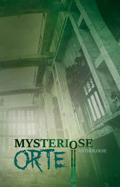 Mysteriöse Orte, Detlef Schirrow, Inga Kess, Barbara Kloska, Daniel Huster, Ilona Grüning, Johannes Harstick, Julia Annina Jorges, Monika Grasl, Monique Kelbing, Oliver Borchers, Oliver Henzler, P.C. Thomas, Ruben Brüstle, Tobias Habenicht