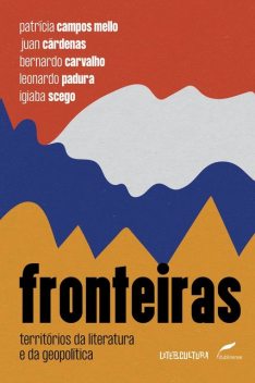 Fronteiras, Bernardo Carvalho, Leonardo Padura, Igiaba Scego, Juan Cárdenas, Patrícia Campos Mello