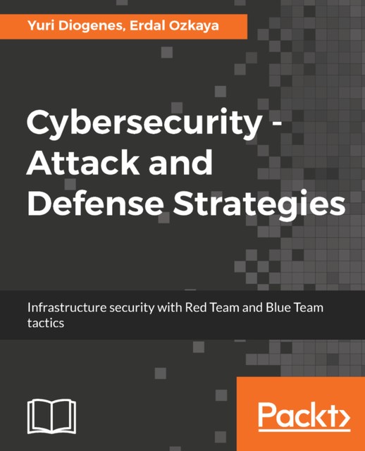 Cybersecurity – Attack and Defense Strategies, Yuri Diogenes, Erdal Ozkaya