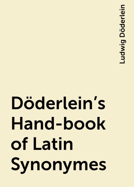 Döderlein's Hand-book of Latin Synonymes, Ludwig Döderlein
