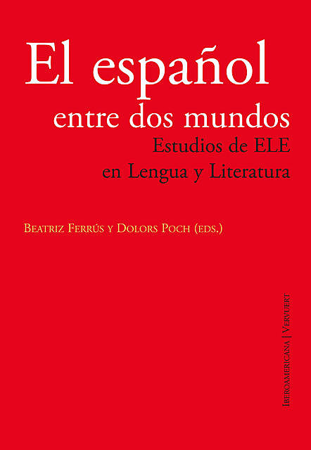 El español entre dos mundos Estudios de ELE en Lengua y Literatura, Beatriz Ferrús Y Dolors Poch