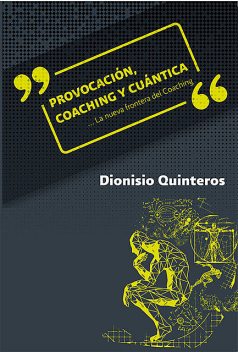 Provocación, coaching y cuántica, Dionisio Quinteros