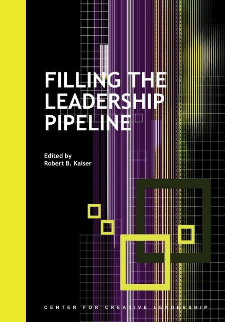 Filling the Leadership Pipeline, Robert B. Kaiser