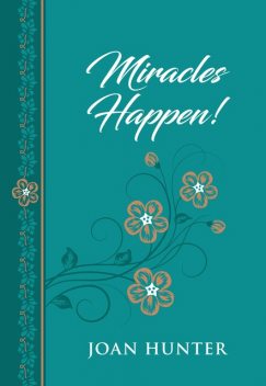 Miracles Happen, Joan Hunter