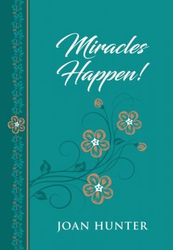 Miracles Happen, Joan Hunter