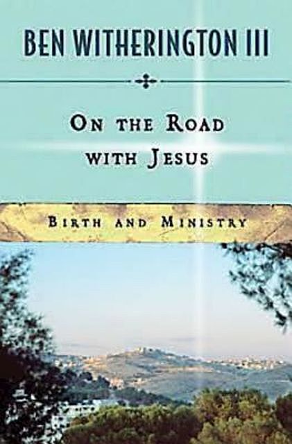 On the Road with Jesus, Ben Witherington, III