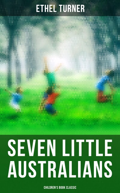 Seven Little Australians (Children's Book Classic), Ethel Turner