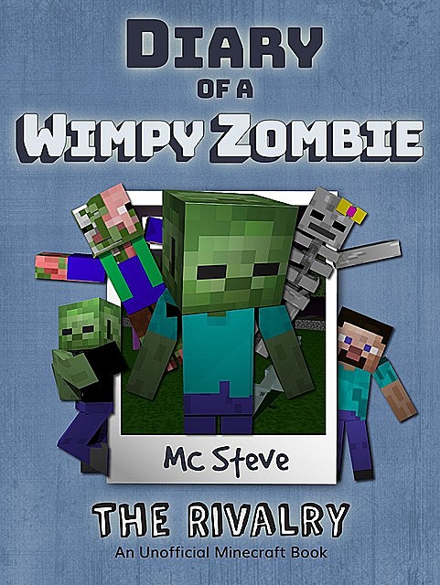 Diary of a Minecraft Wimpy Zombie Book 1, MC Steve