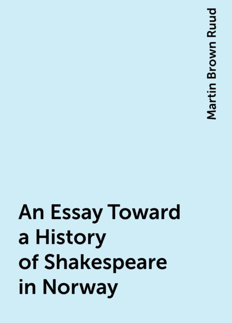 An Essay Toward a History of Shakespeare in Norway, Martin Brown Ruud