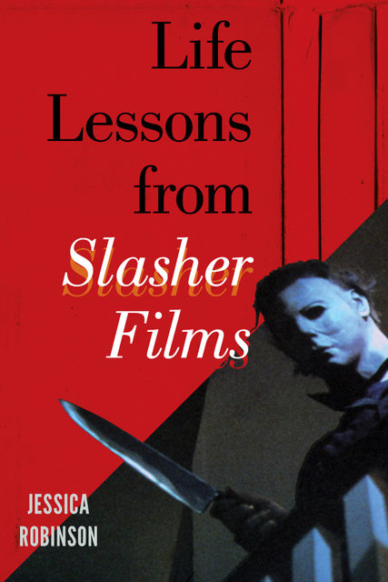 Life Lessons from Slasher Films, Jessica Robinson