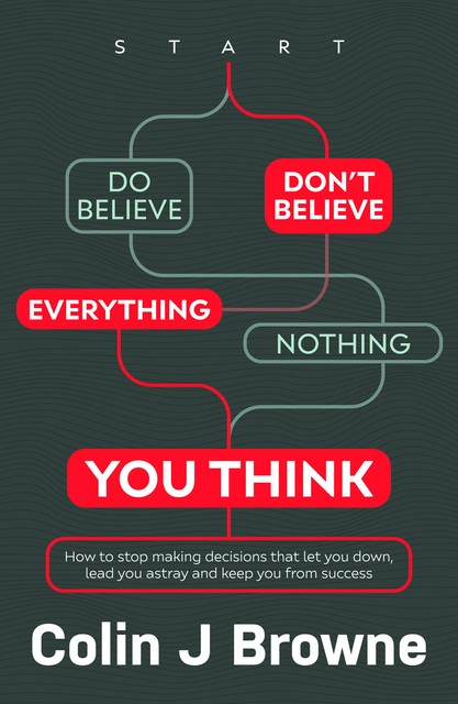 Don't Believe Everything You Think, Colin J Browne