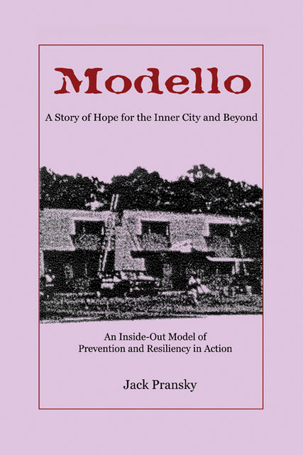 Modello, A Story of Hope for the Inner City and Beyond: An Inside-Out Model of Prevention and Resiliency in Action, Jack Pransky